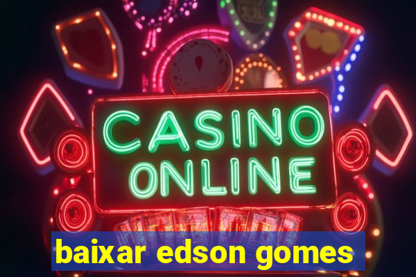 baixar edson gomes